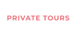 PRIVATE TOURS