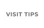 VISIT TIPS