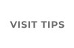 VISIT TIPS