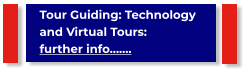 Tour Guiding: Technology and Virtual Tours:                      further info…….