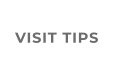VISIT TIPS