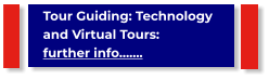 Tour Guiding: Technology and Virtual Tours:                      further info…….