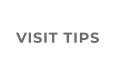 VISIT TIPS