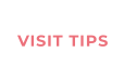 VISIT TIPS