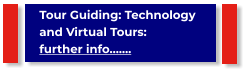 Tour Guiding: Technology and Virtual Tours:                      further info…….