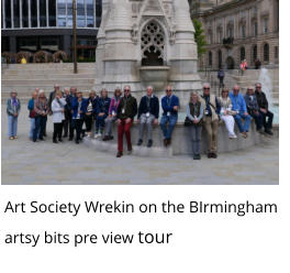 Art Society Wrekin on the BIrmingham artsy bits pre view tour